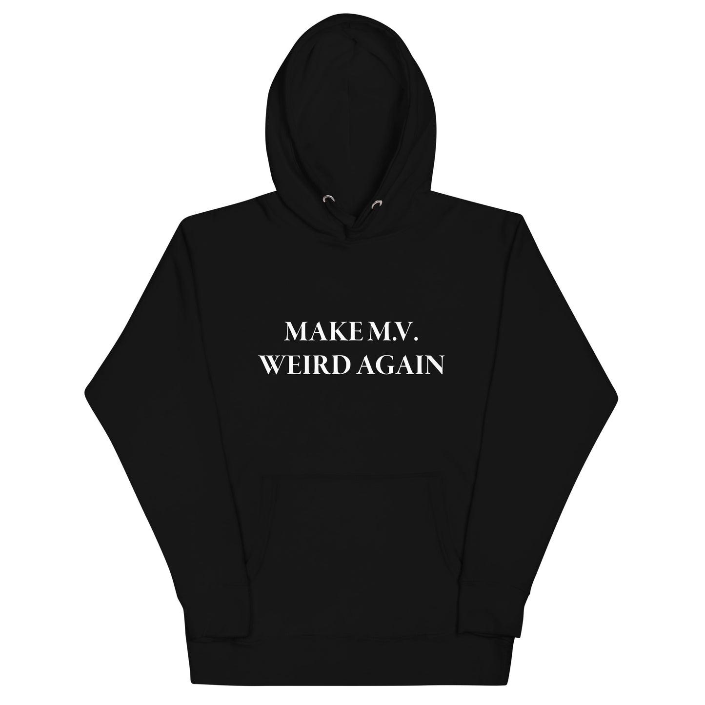 MAKE M.V. WEIRD AGAIN HOODIE