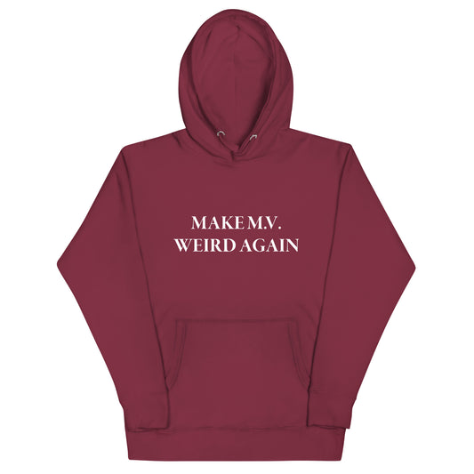 MAKE M.V. WEIRD AGAIN HOODIE